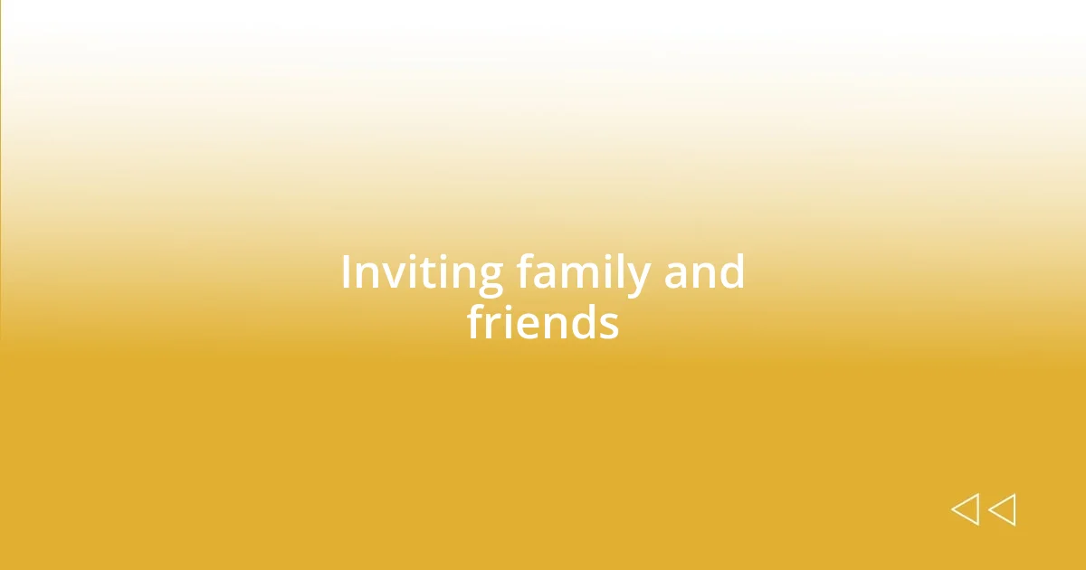 Inviting family and friends