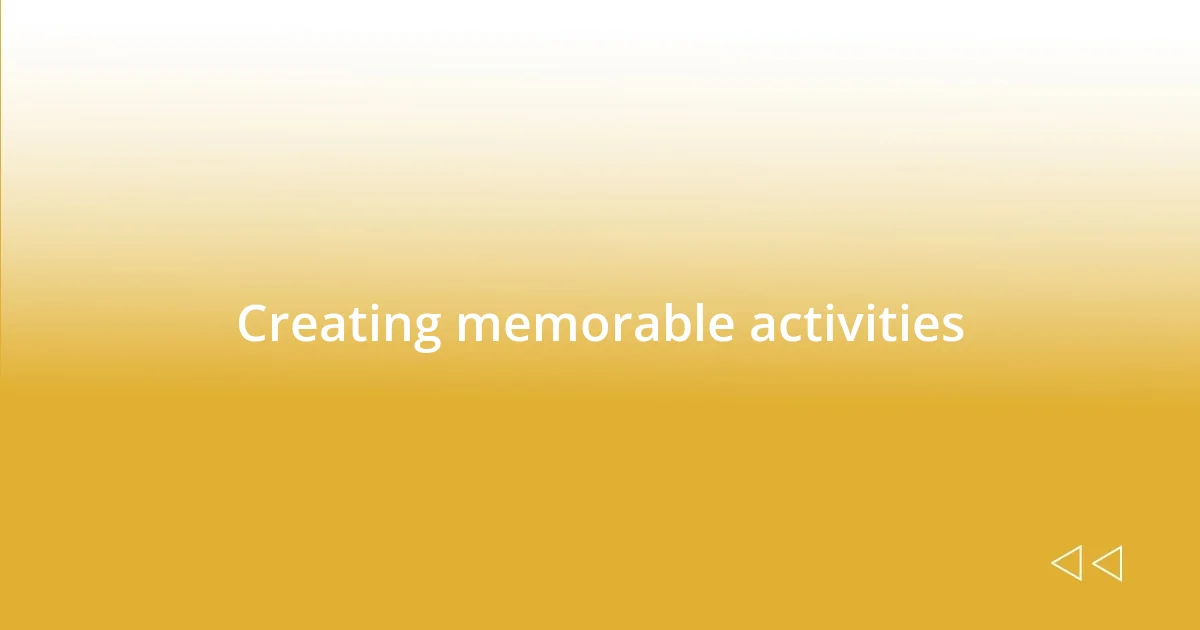 Creating memorable activities