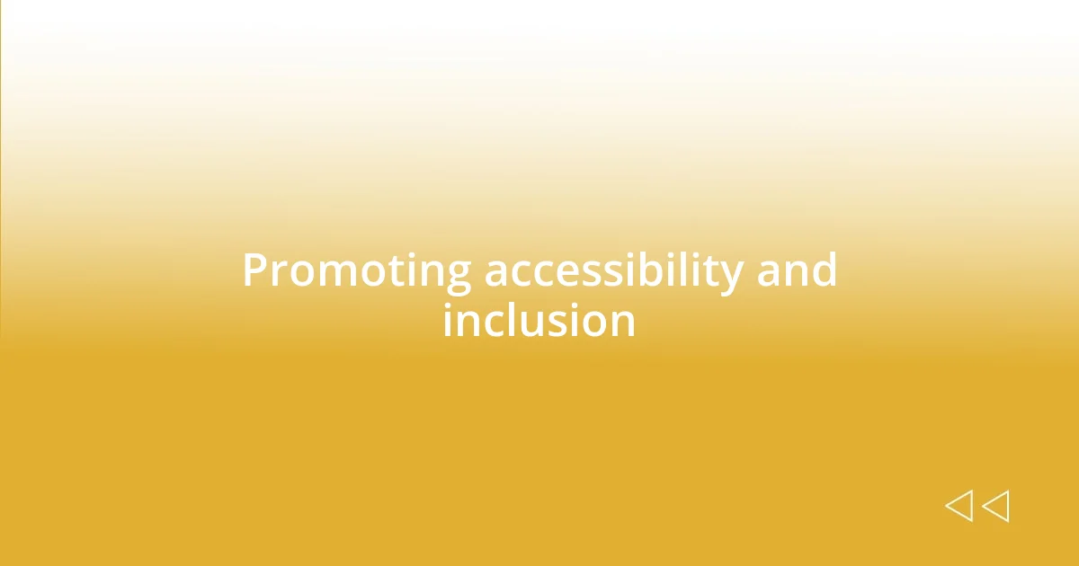 Promoting accessibility and inclusion