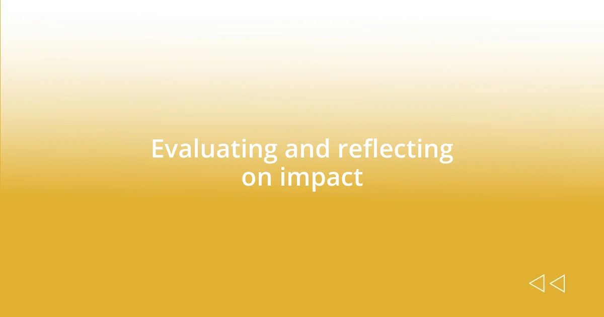 Evaluating and reflecting on impact