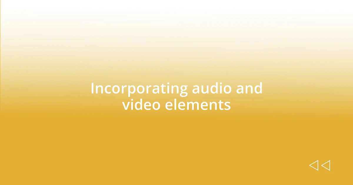 Incorporating audio and video elements