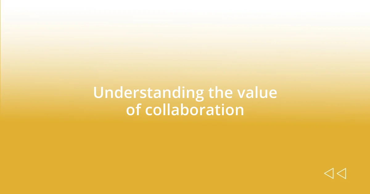 Understanding the value of collaboration