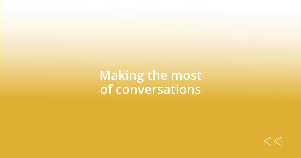 Making the most of conversations