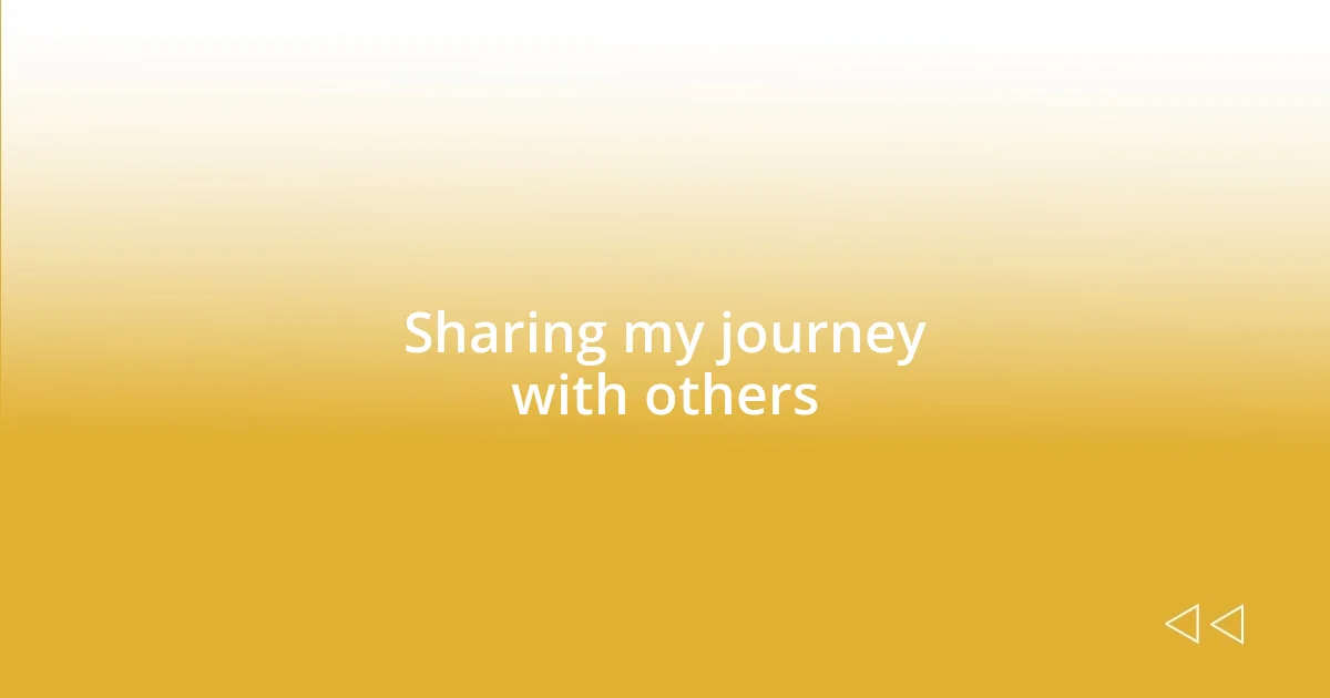 Sharing my journey with others