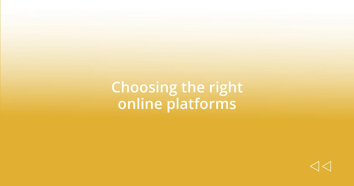 Choosing the right online platforms