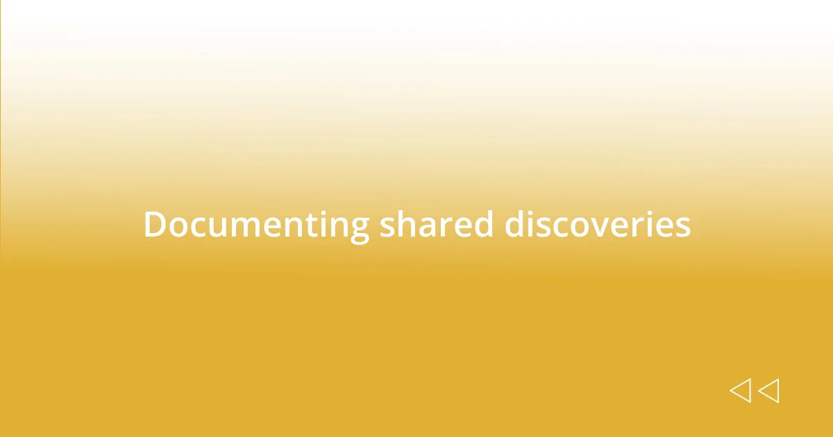 Documenting shared discoveries