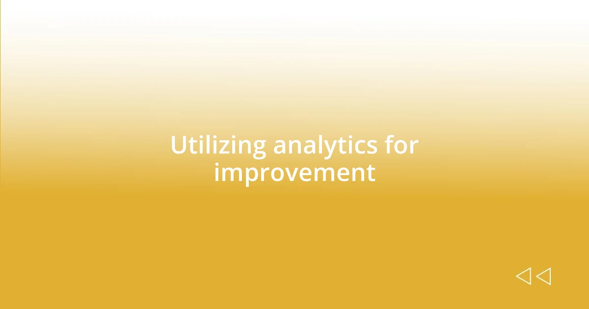 Utilizing analytics for improvement