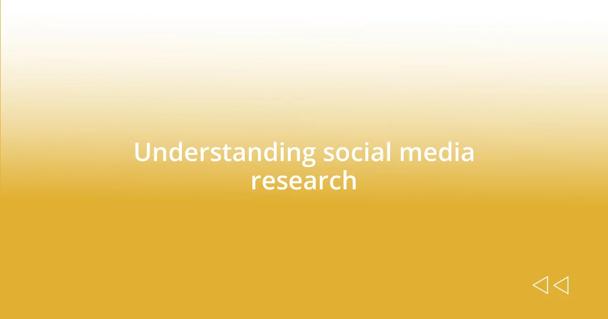 Understanding social media research