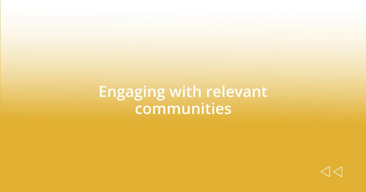 Engaging with relevant communities