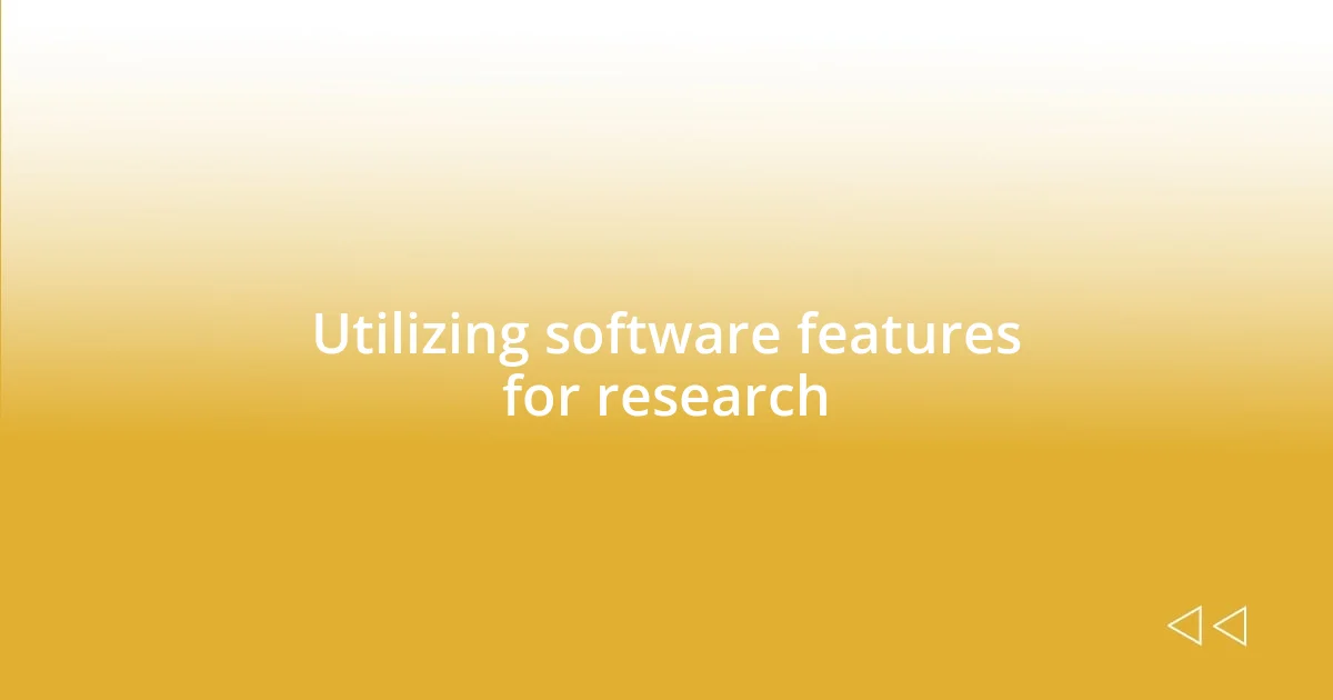 Utilizing software features for research