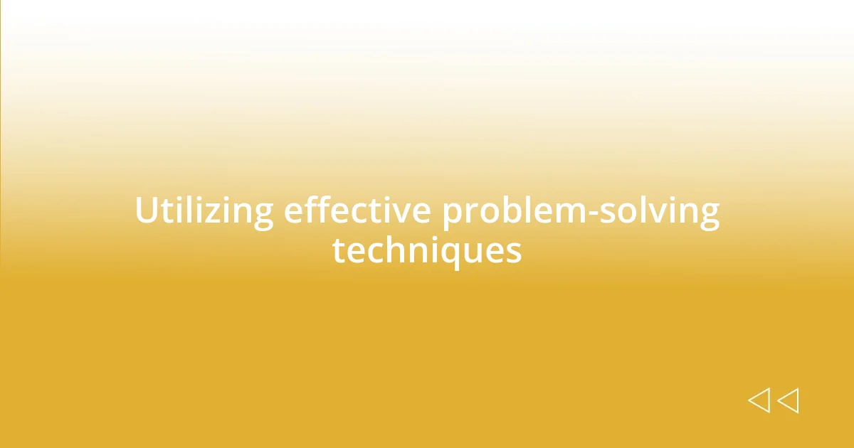 Utilizing effective problem-solving techniques