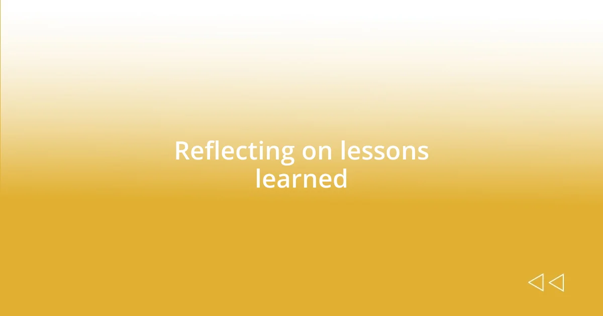 Reflecting on lessons learned