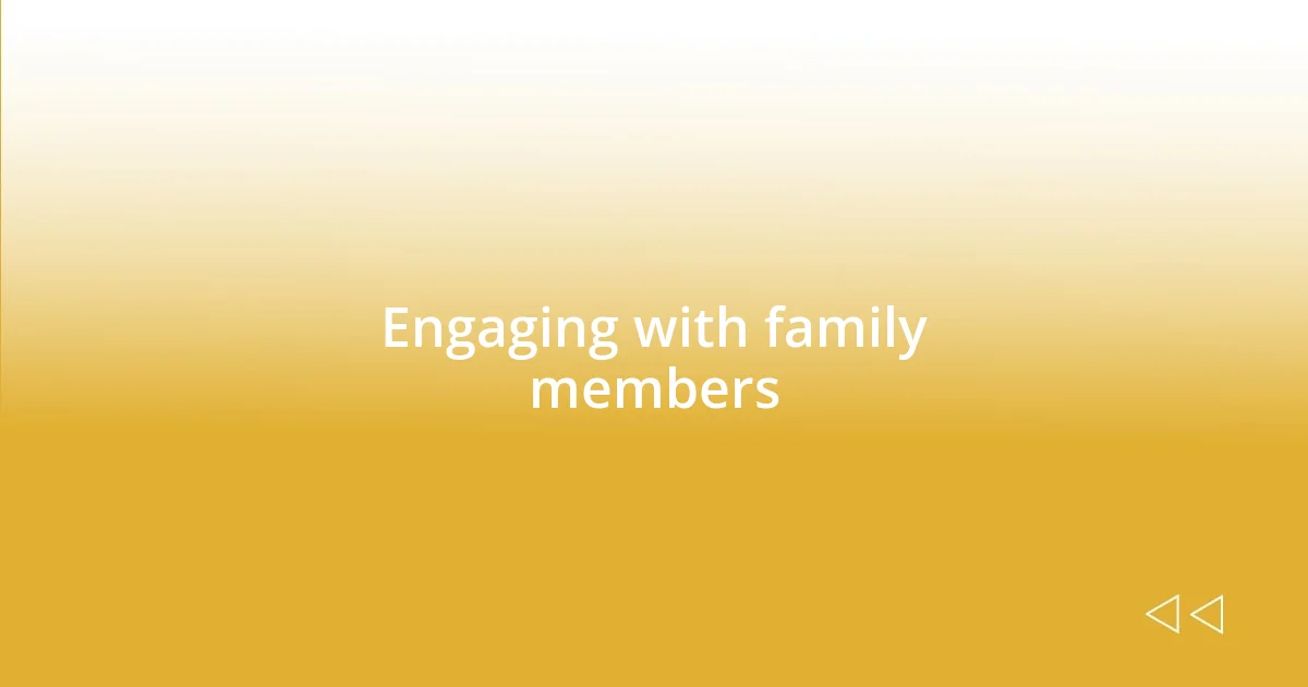 Engaging with family members