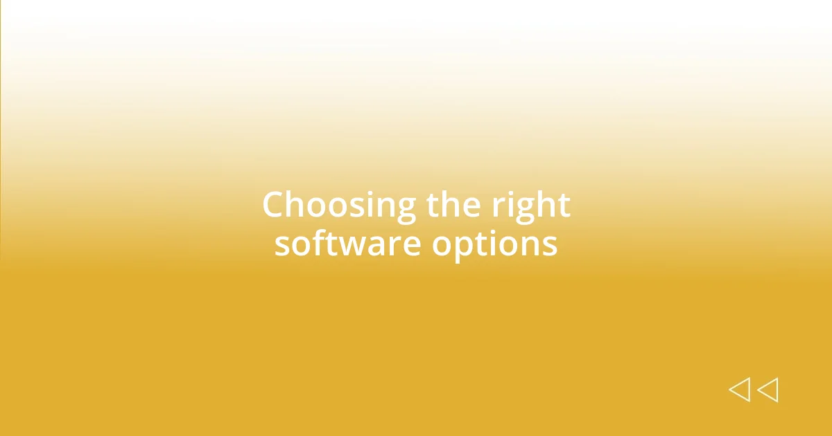 Choosing the right software options