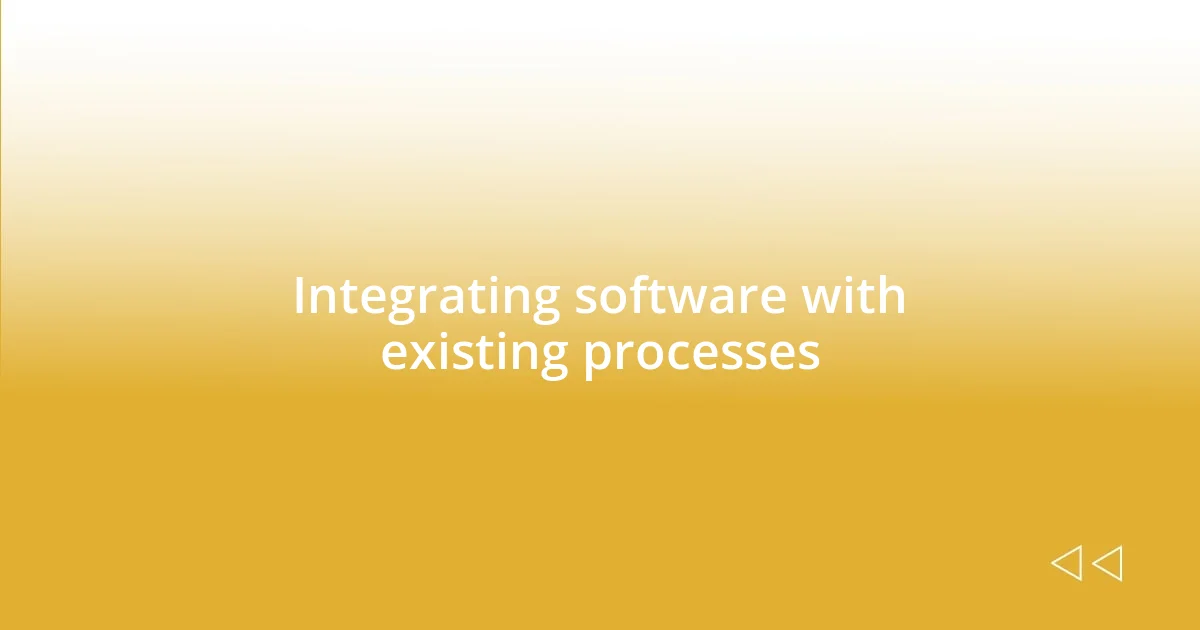 Integrating software with existing processes