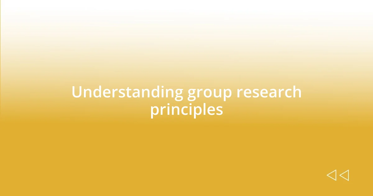 Understanding group research principles