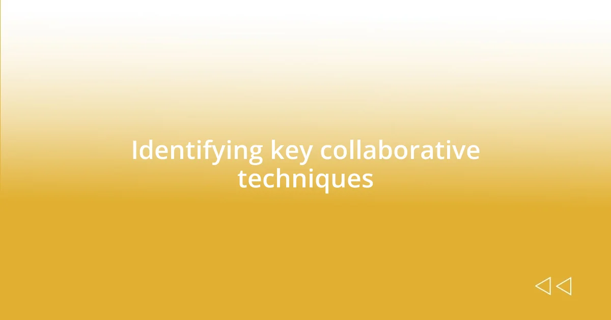 Identifying key collaborative techniques