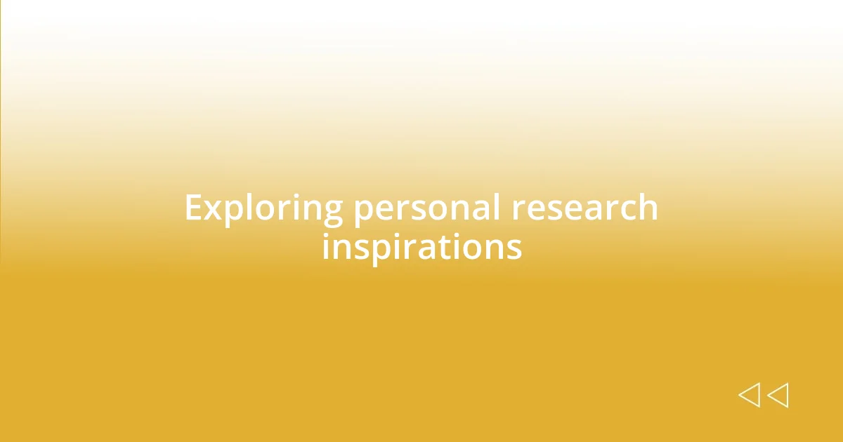 Exploring personal research inspirations