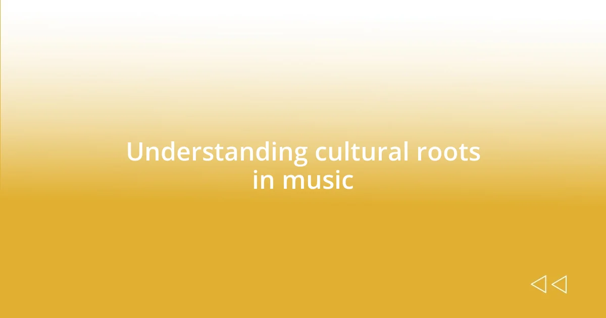 Understanding cultural roots in music