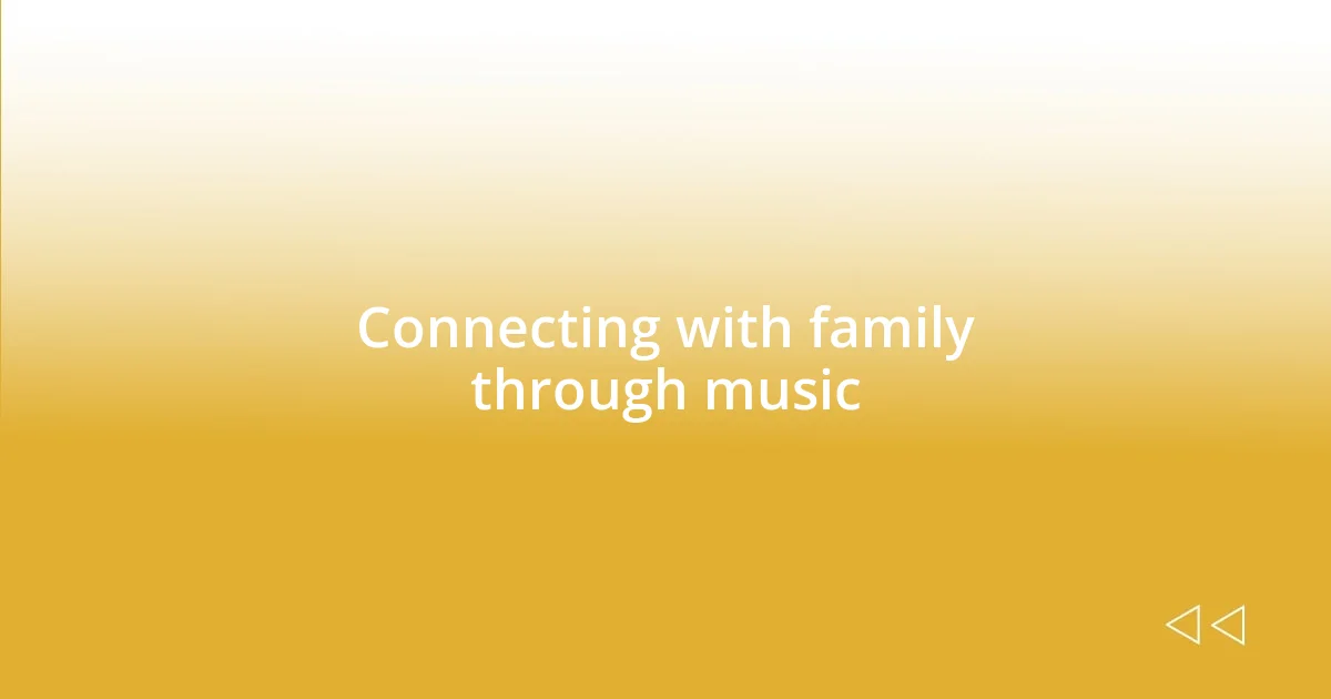 Connecting with family through music