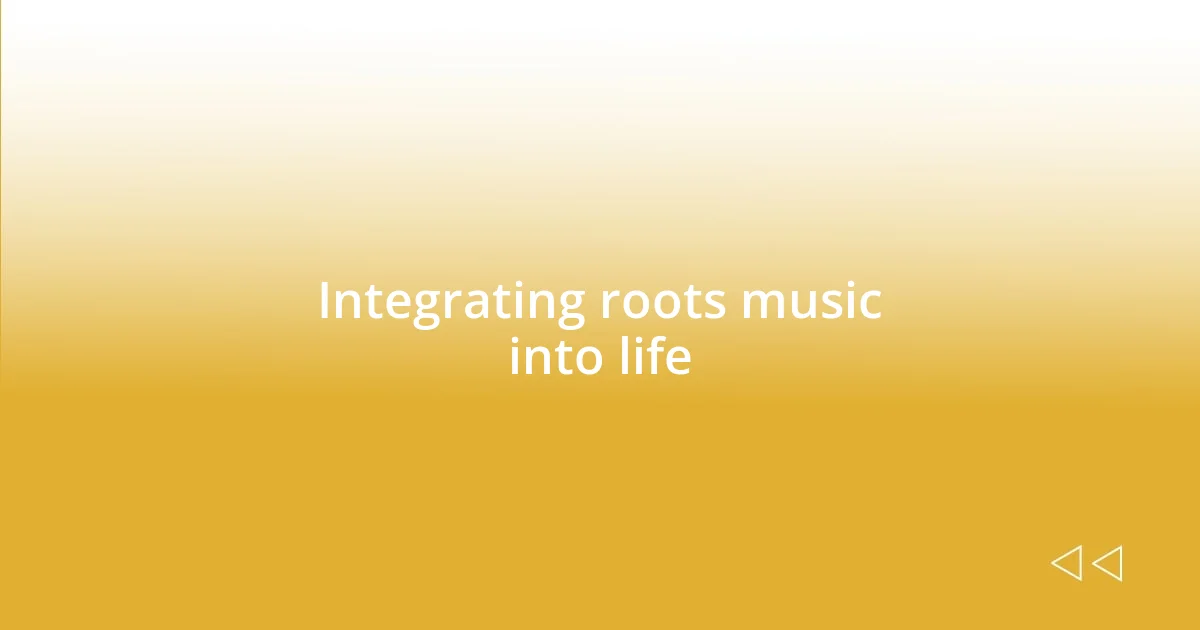 Integrating roots music into life