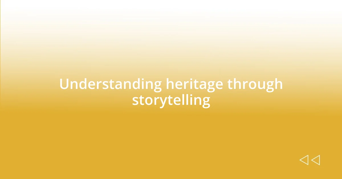 Understanding heritage through storytelling