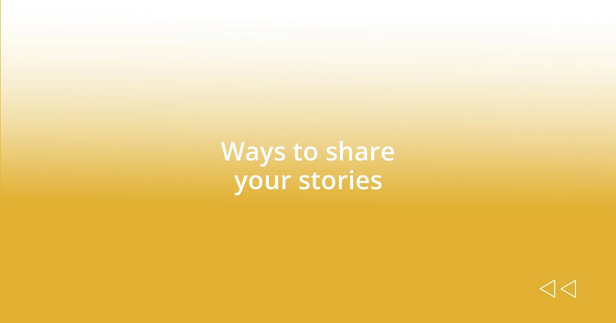 Ways to share your stories