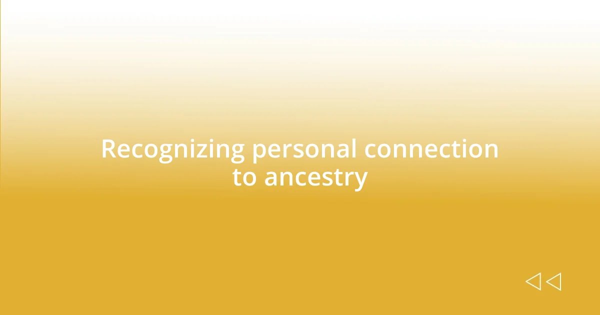 Recognizing personal connection to ancestry