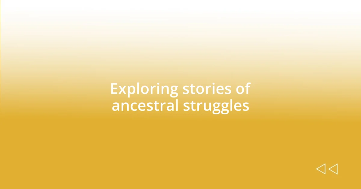 Exploring stories of ancestral struggles