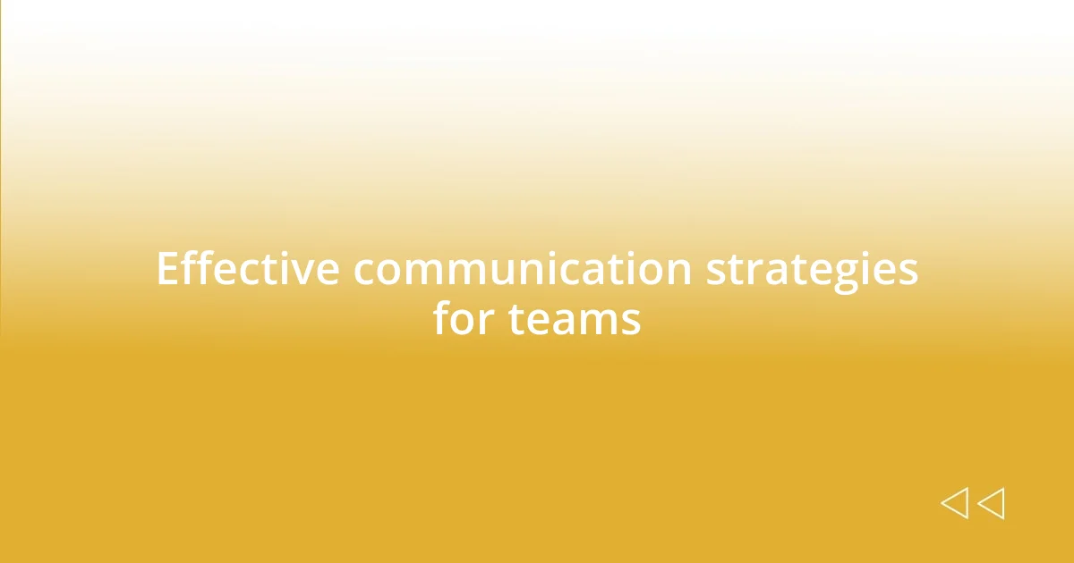 Effective communication strategies for teams