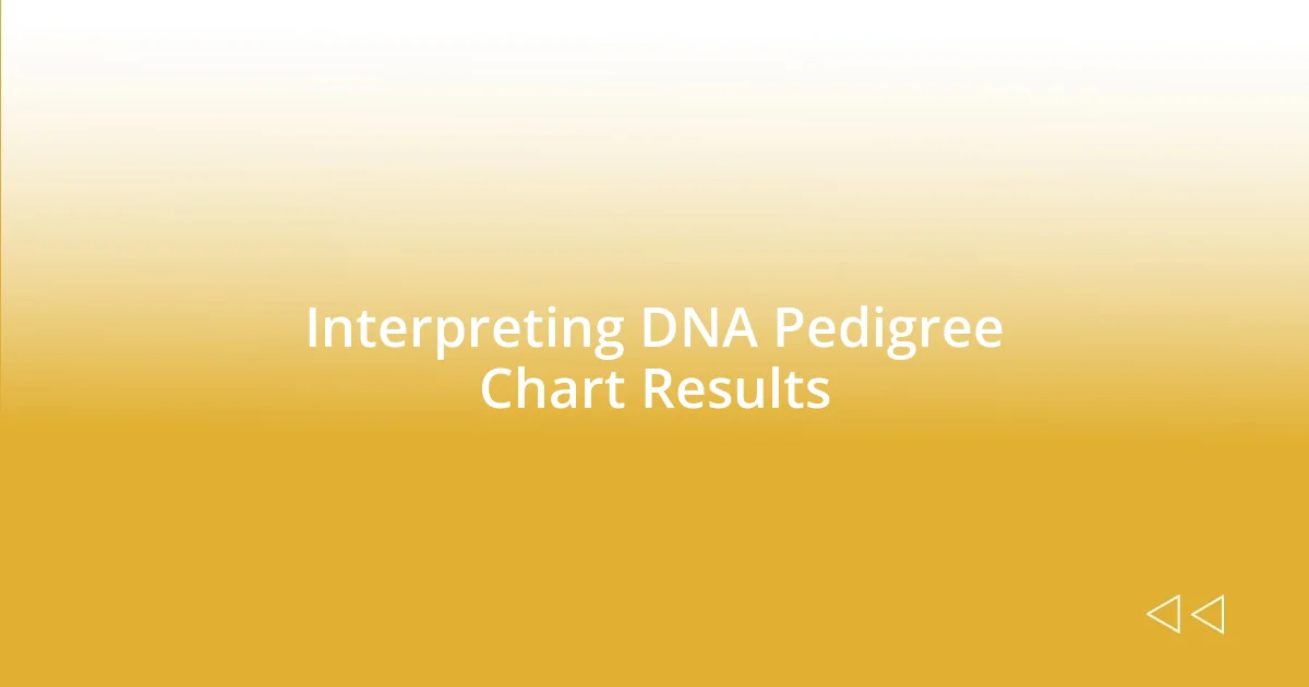 Interpreting DNA Pedigree Chart Results