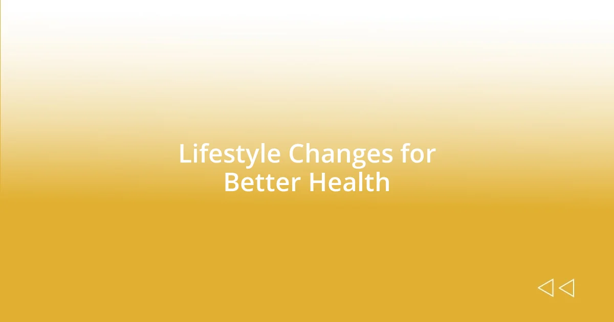 Lifestyle Changes for Better Health