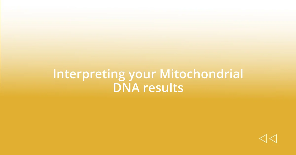 Interpreting your Mitochondrial DNA results