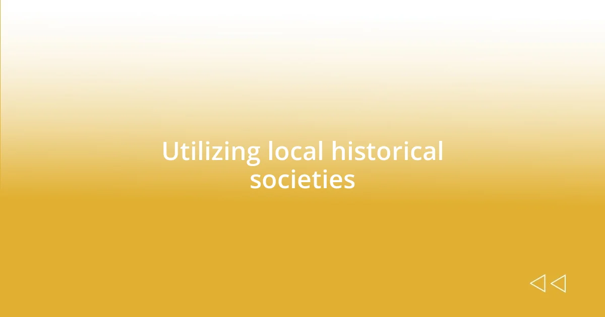 Utilizing local historical societies