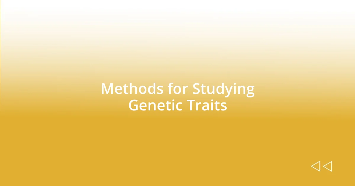 Methods for Studying Genetic Traits