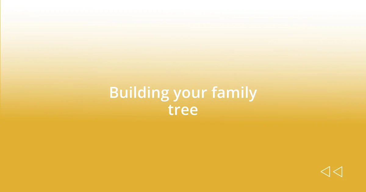 Building your family tree