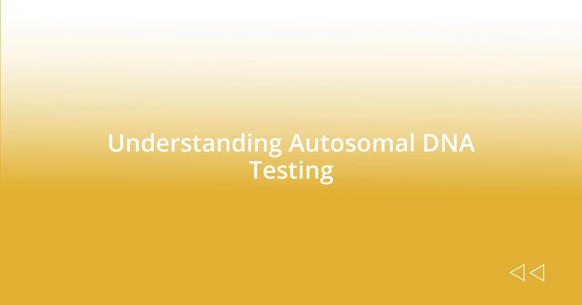 Understanding Autosomal DNA Testing