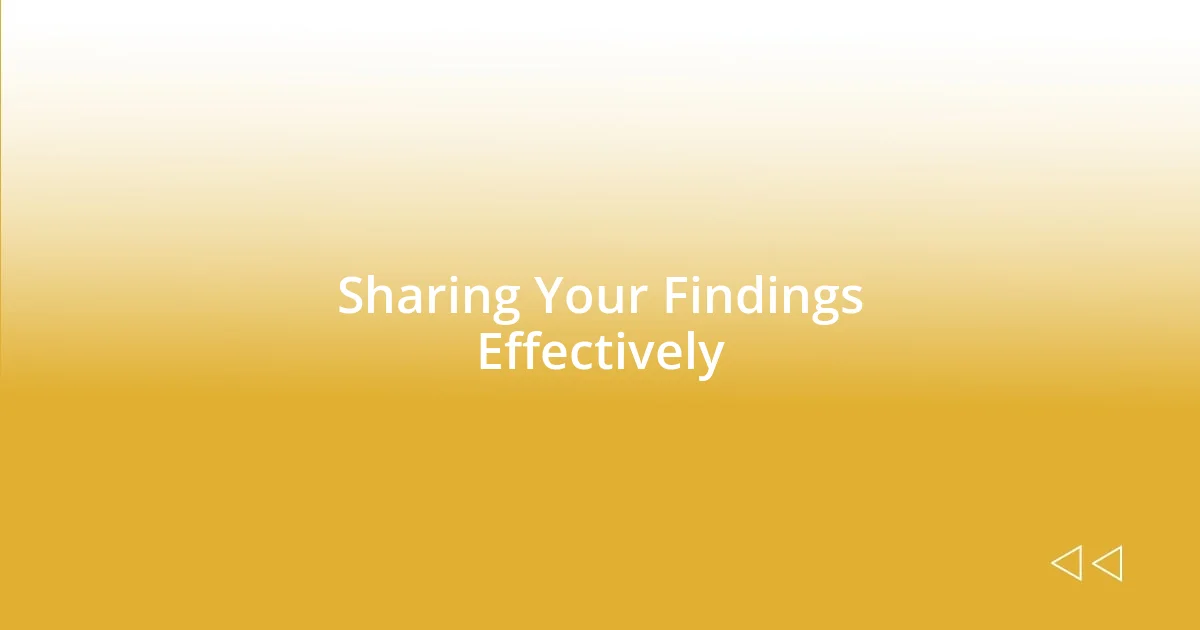 Sharing Your Findings Effectively