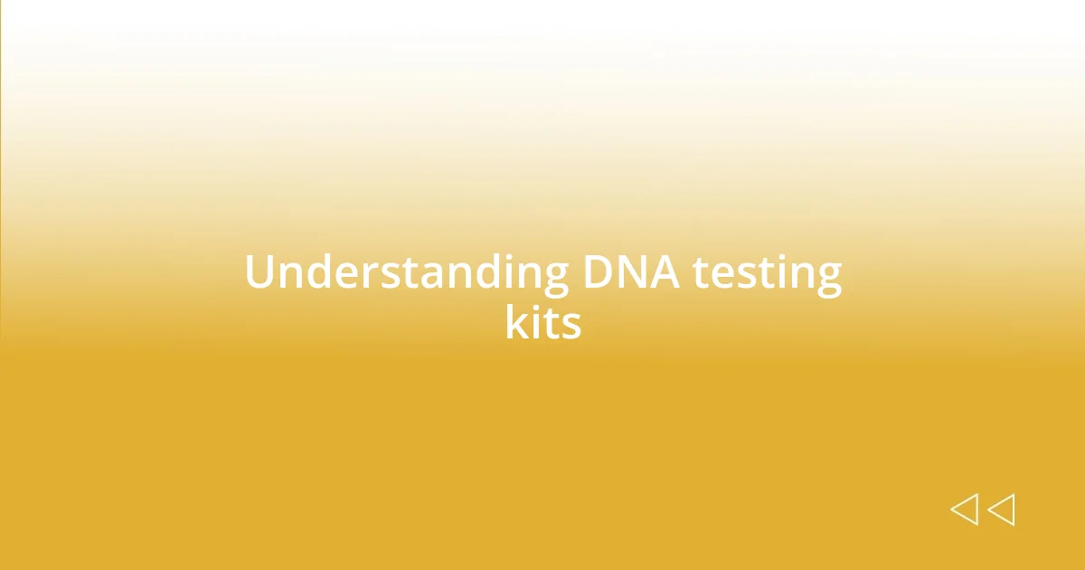 Understanding DNA testing kits