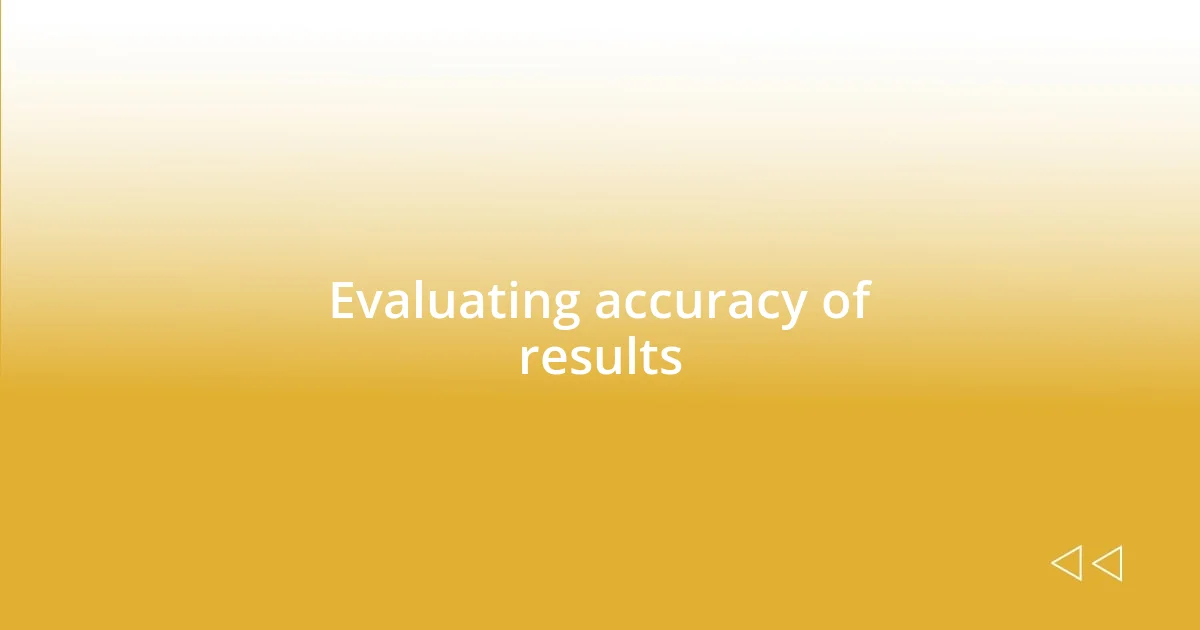 Evaluating accuracy of results