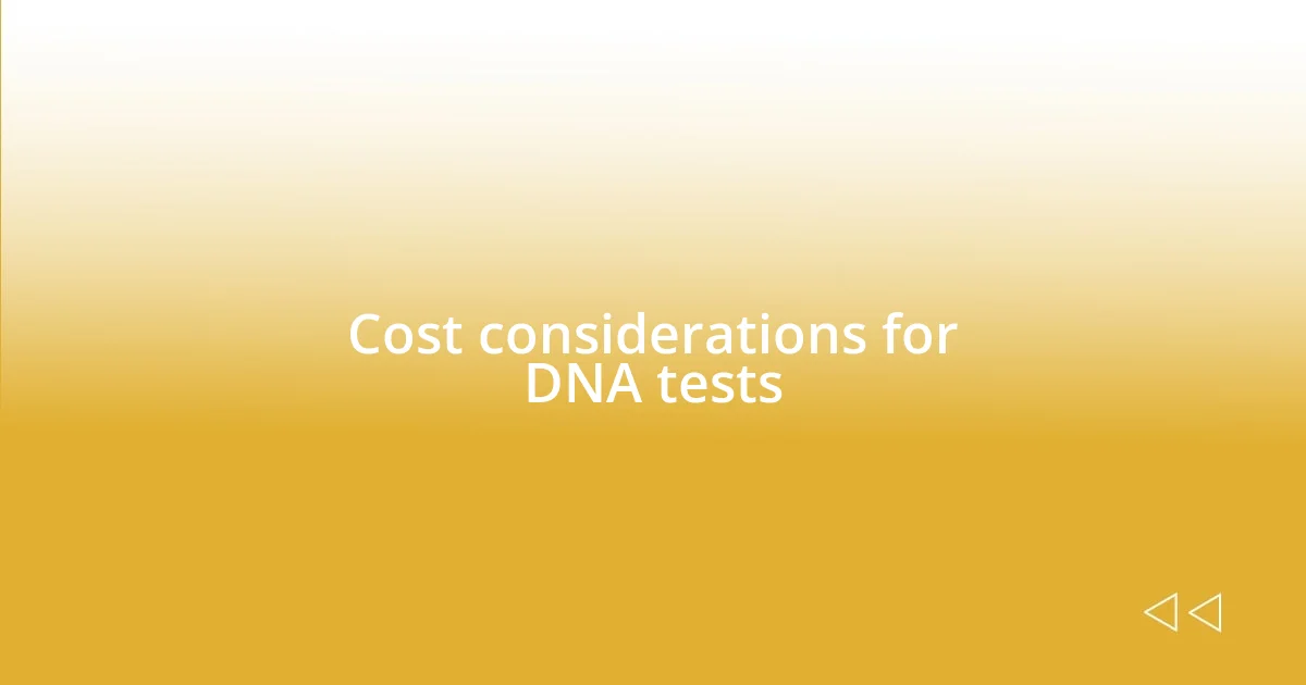 Cost considerations for DNA tests