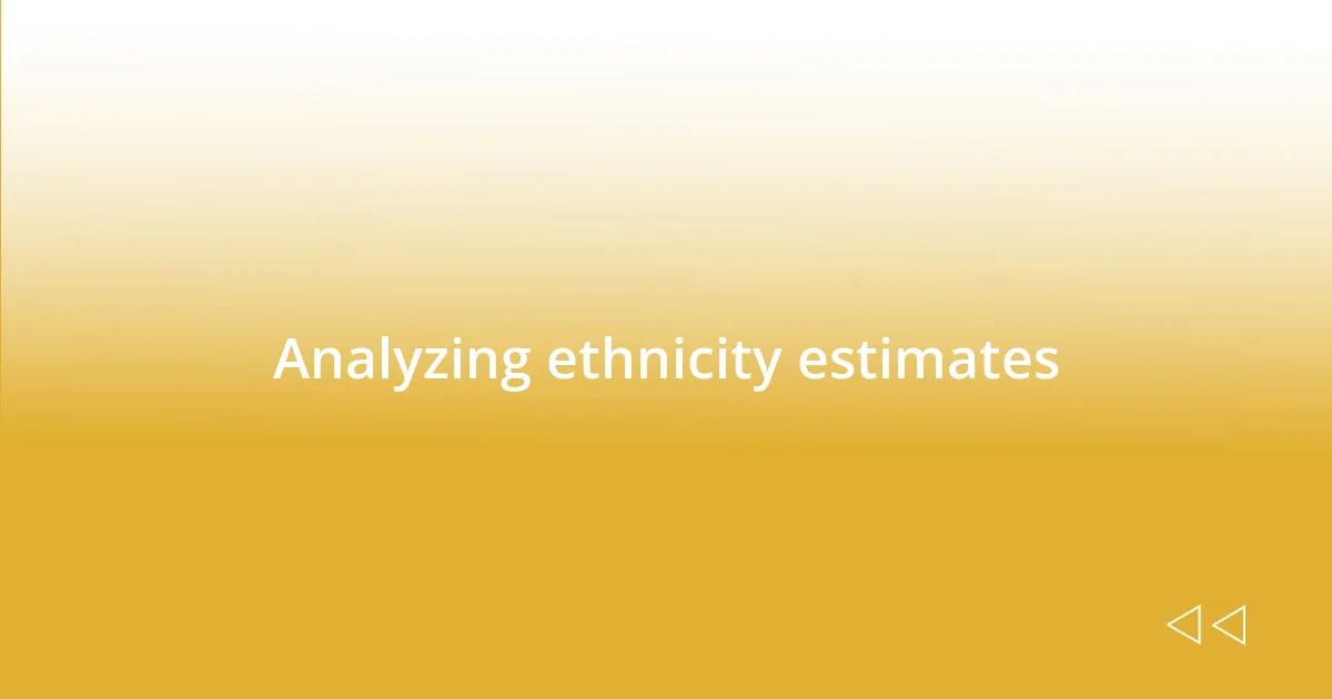 Analyzing ethnicity estimates