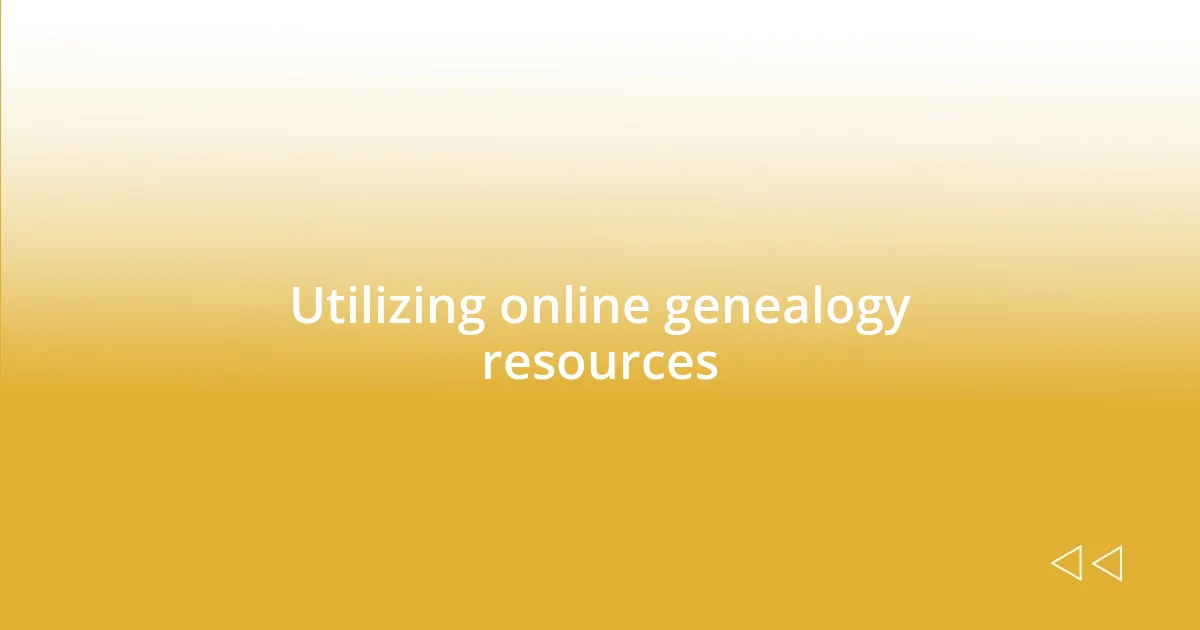 Utilizing online genealogy resources