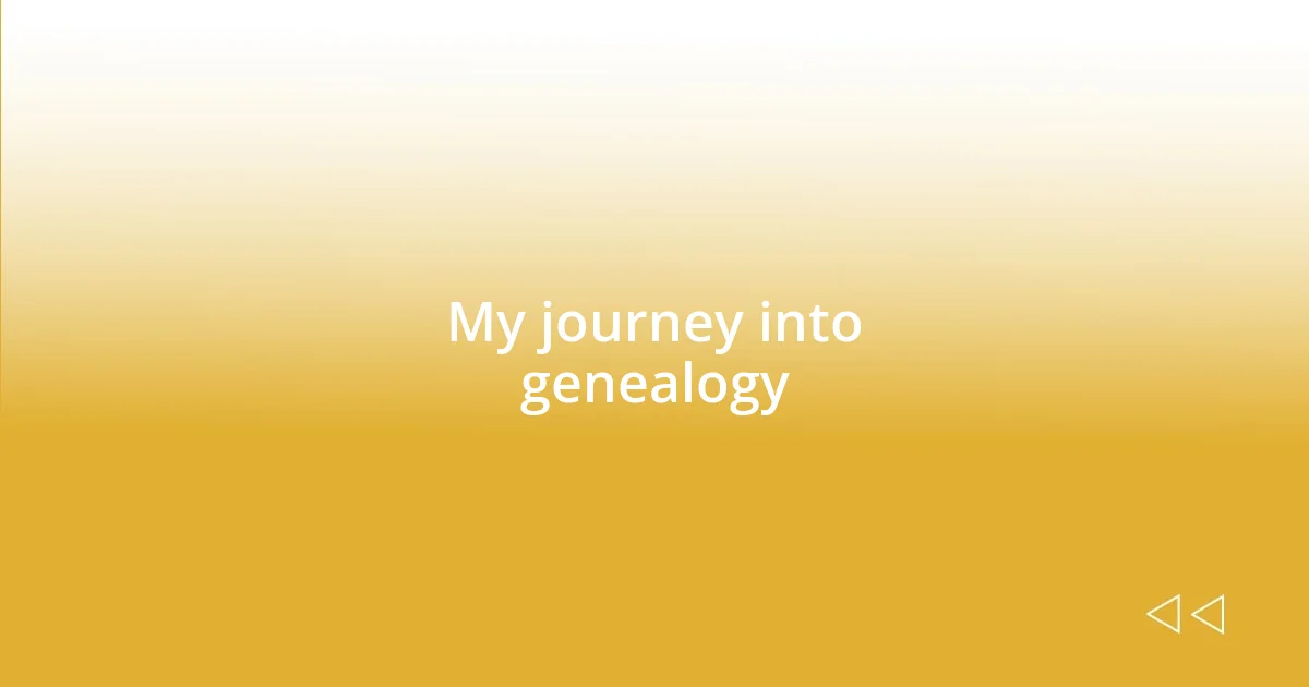 My journey into genealogy