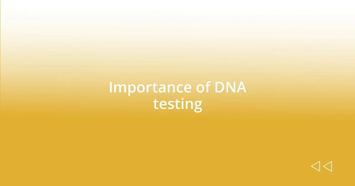 Importance of DNA testing