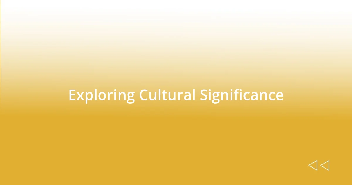 Exploring Cultural Significance