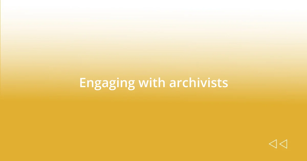 Engaging with archivists