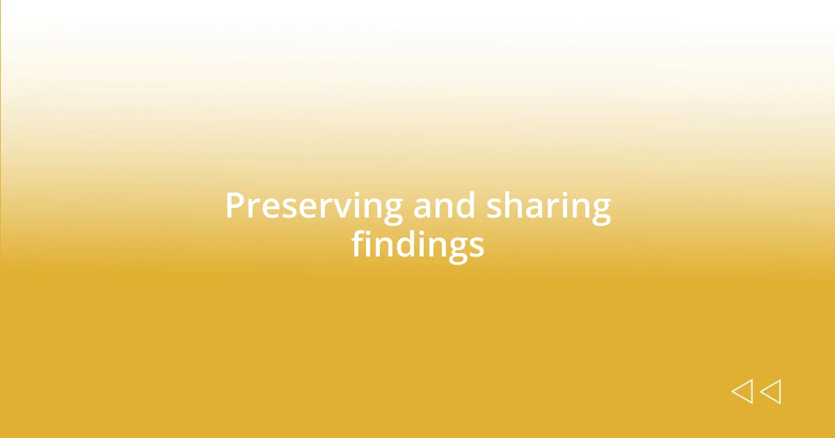 Preserving and sharing findings