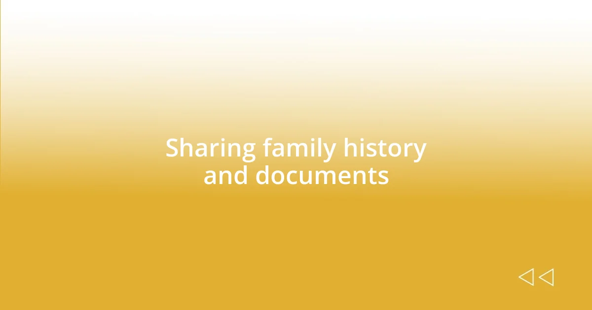 Sharing family history and documents