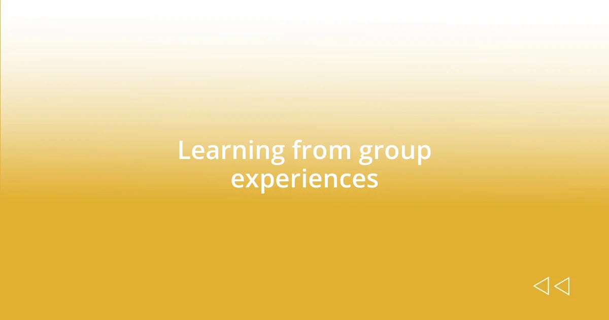 Learning from group experiences